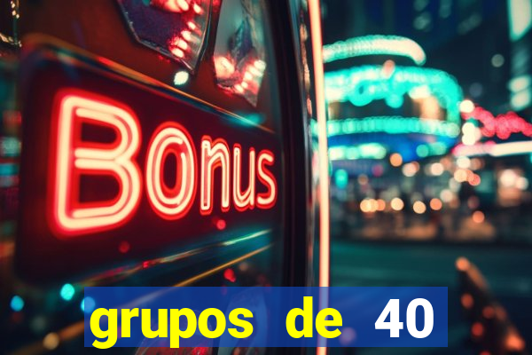 grupos de 40 dezenas da quina